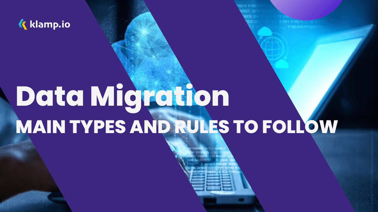 Data Migration: Main Types and Rules to Follow