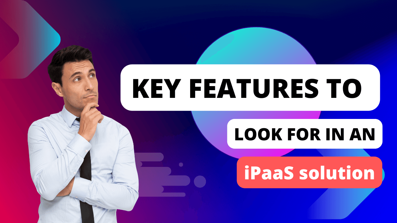 Key Features To Look For In An Ipaas Solution