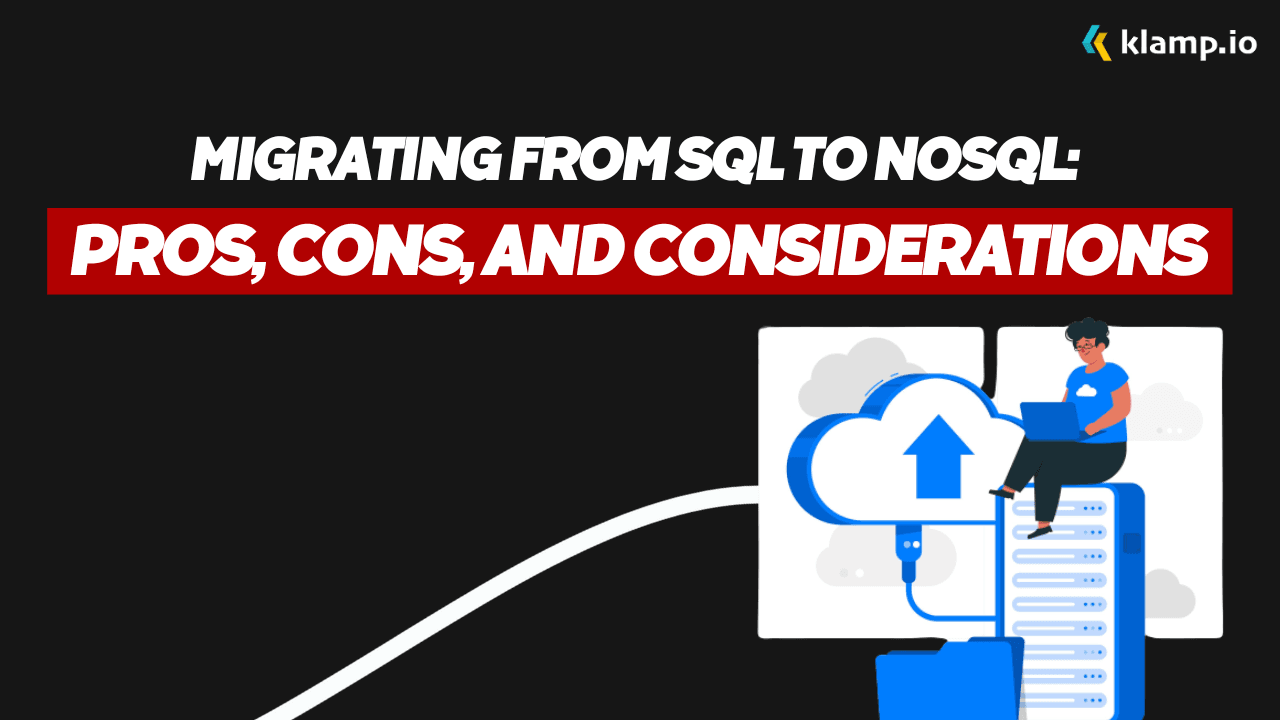 Migrating from SQL to NoSQL: Pros, Cons, and Considerations