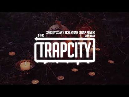 Spooky Scary Skeletons Trap Remix 00 00 2 41 Tue Jun 26 2018