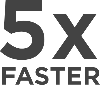 5x Faster