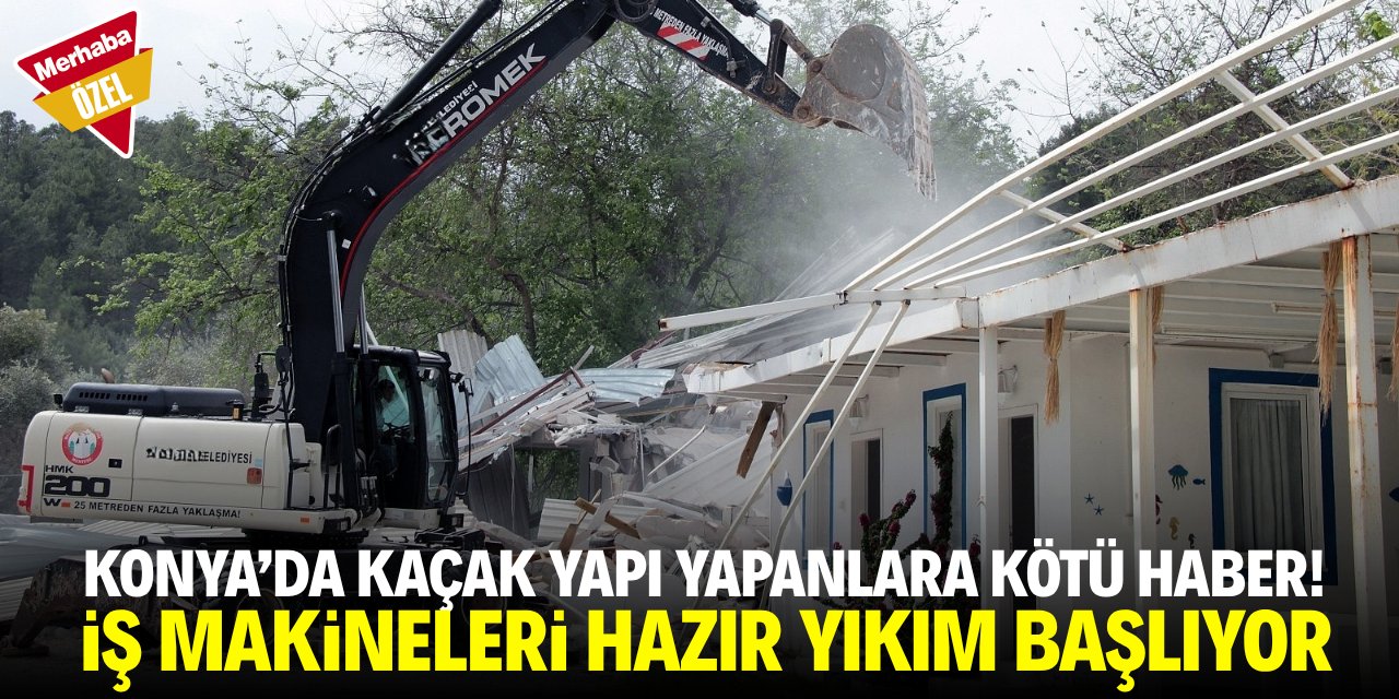 Konya’da 274 kaçak yapıya yönelik yıkım başlatılacak