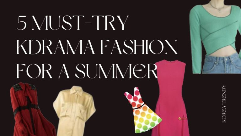 Home 24 5 must try kdrama fashion for a summer