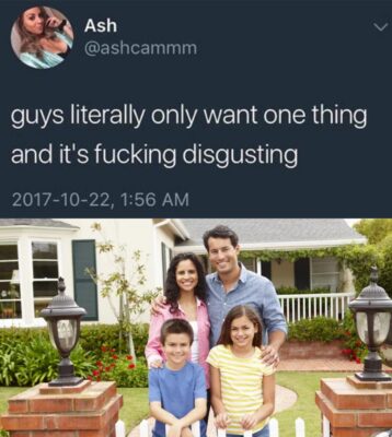 Guys Literally Only Want One Thing And It's Fucking Disgusting