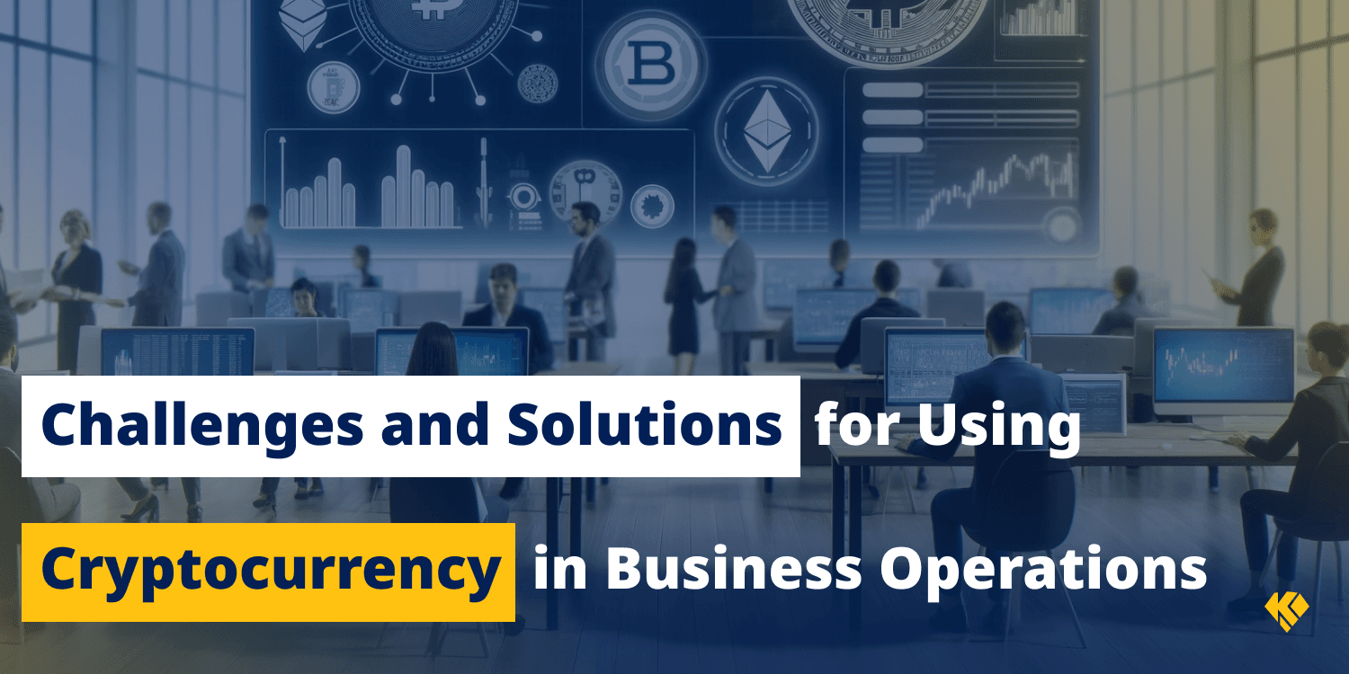 Challenges and Solutions for Using Cryptocurrency in Business Operations -  KryptoGO Blog
