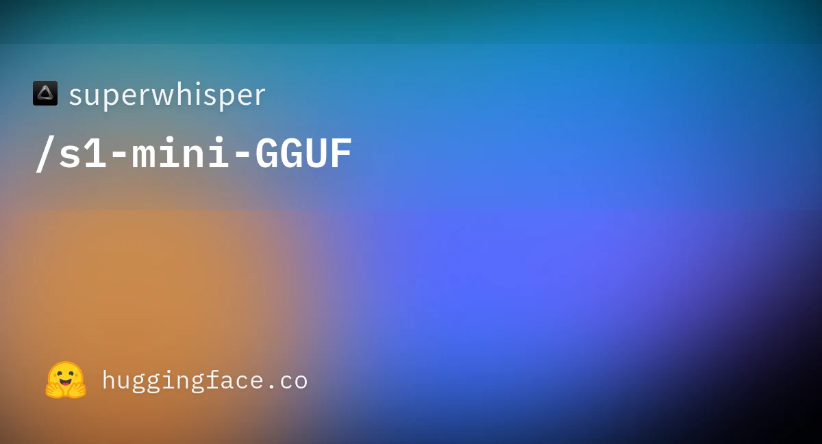 S1-mini-GGUF by Superwhisper preview