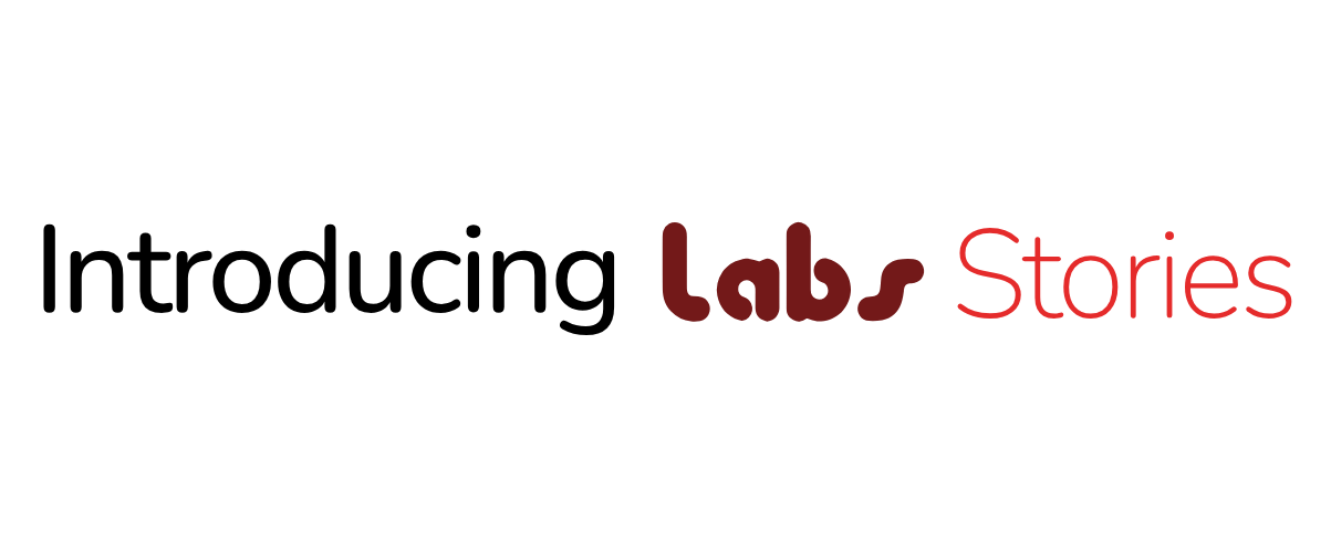 Introducing Labs Stories