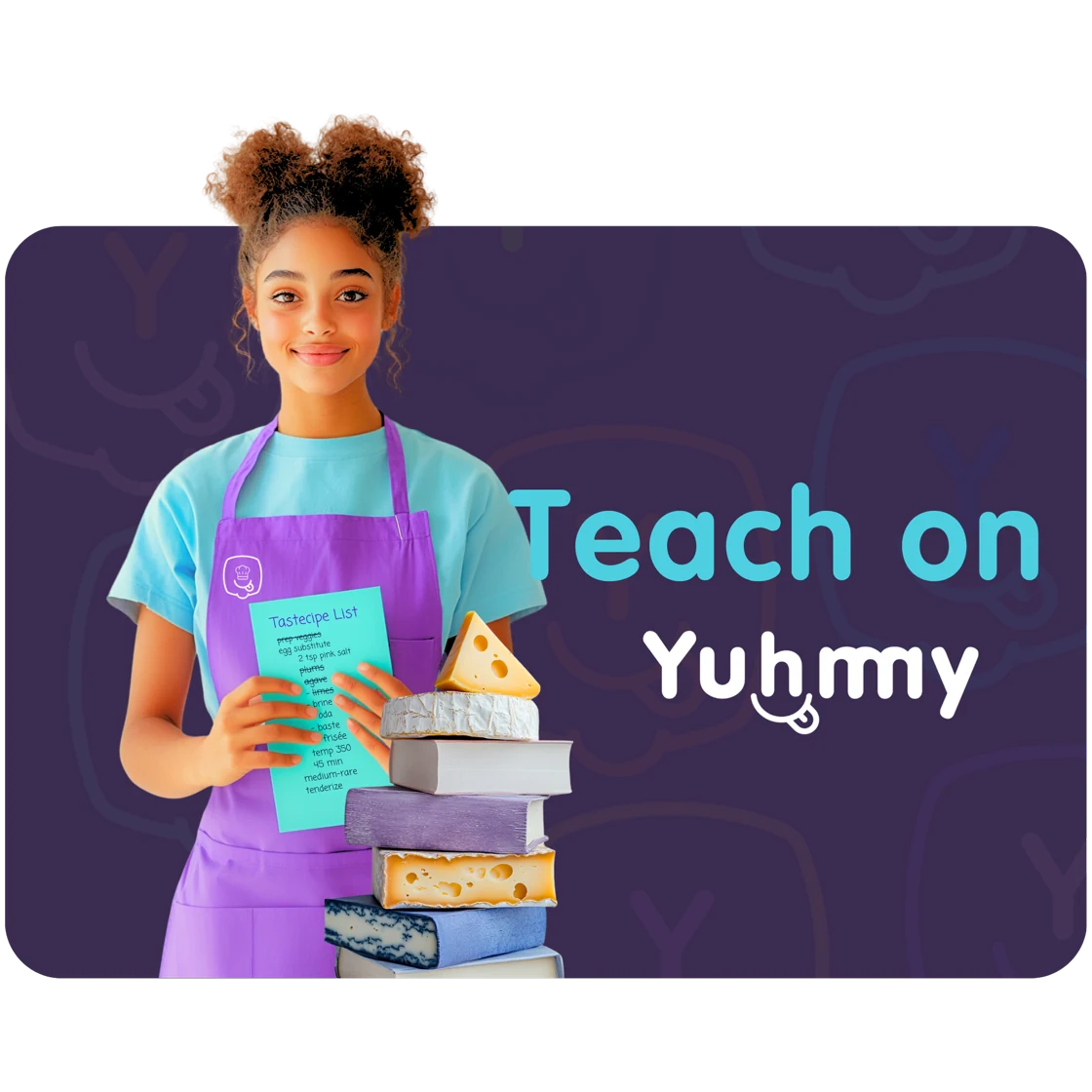 Teach on Yuhmmy — teach with Yuhmmy Learn