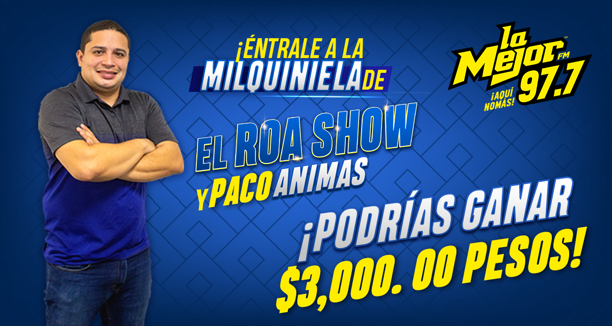 Gana 3,000 PESOS en la milquiniela de EL ROA SHOW