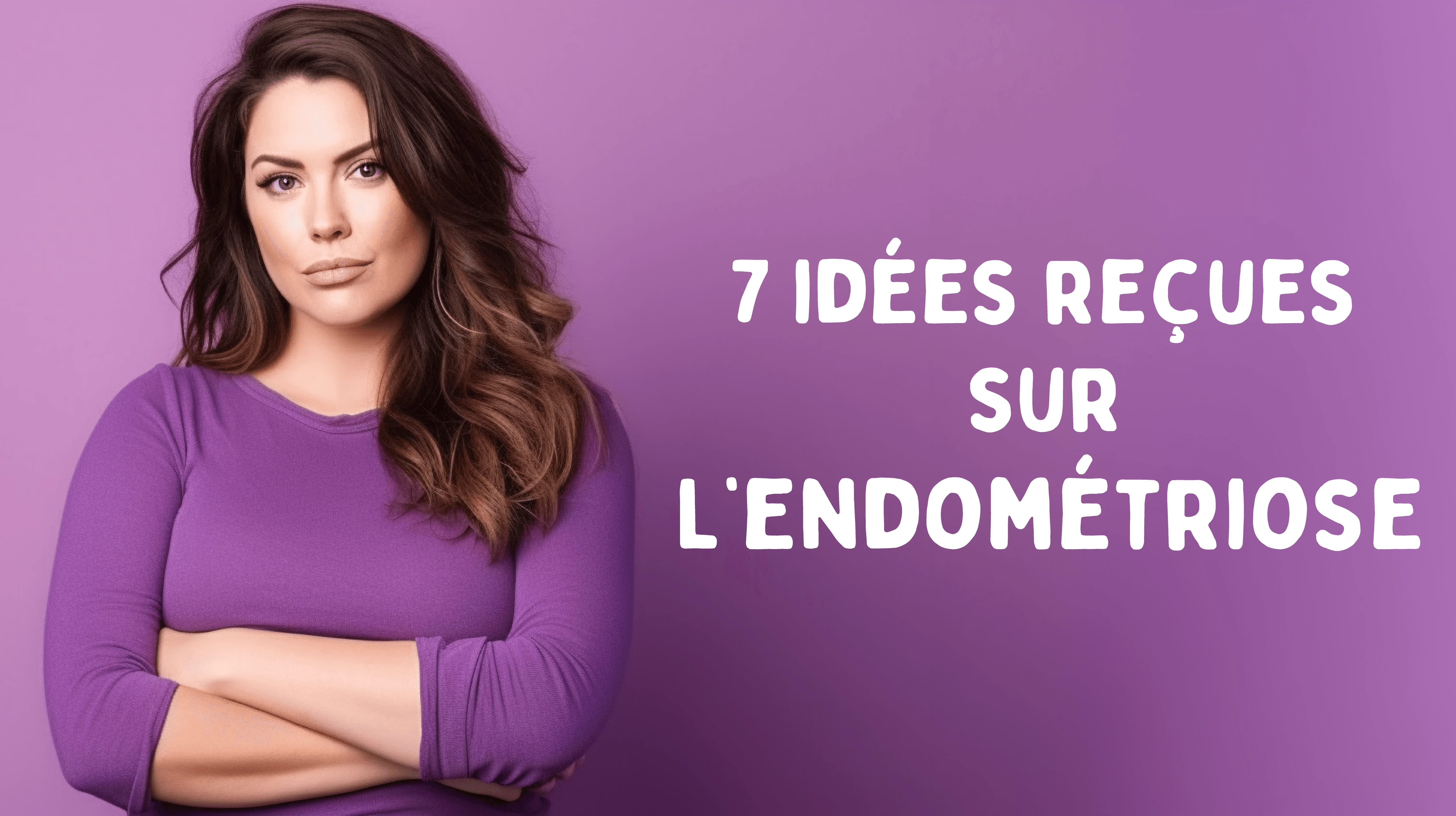 Idées reçues sur l'endométriose