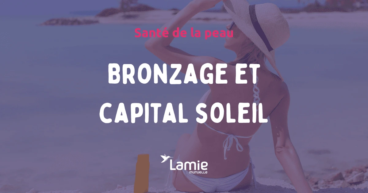 Bronzages et capital soleil - astuces et conseils