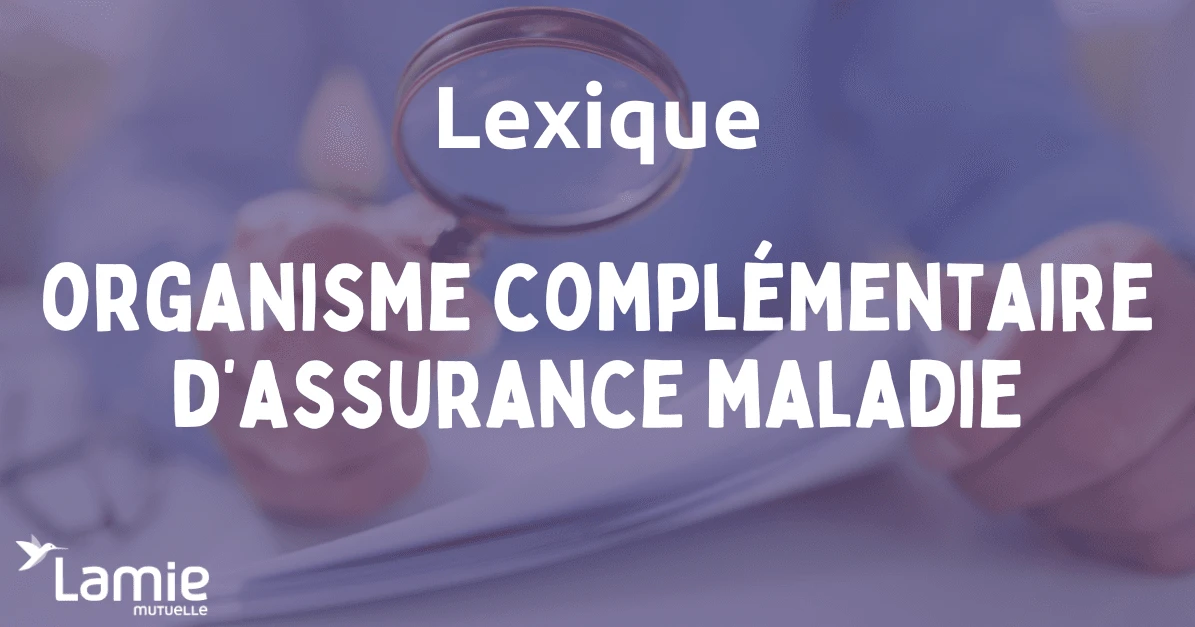 Définition Organisme complémentaire d'assurance maladie (OCAM)