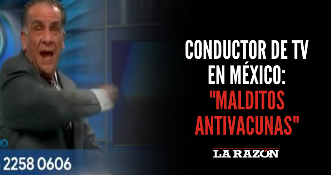 Conductor de TV en México: «Malditos antivacunas»