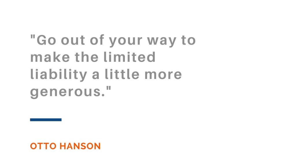 Go out of your way to make the limited liability a little more generous. Otto Hanson