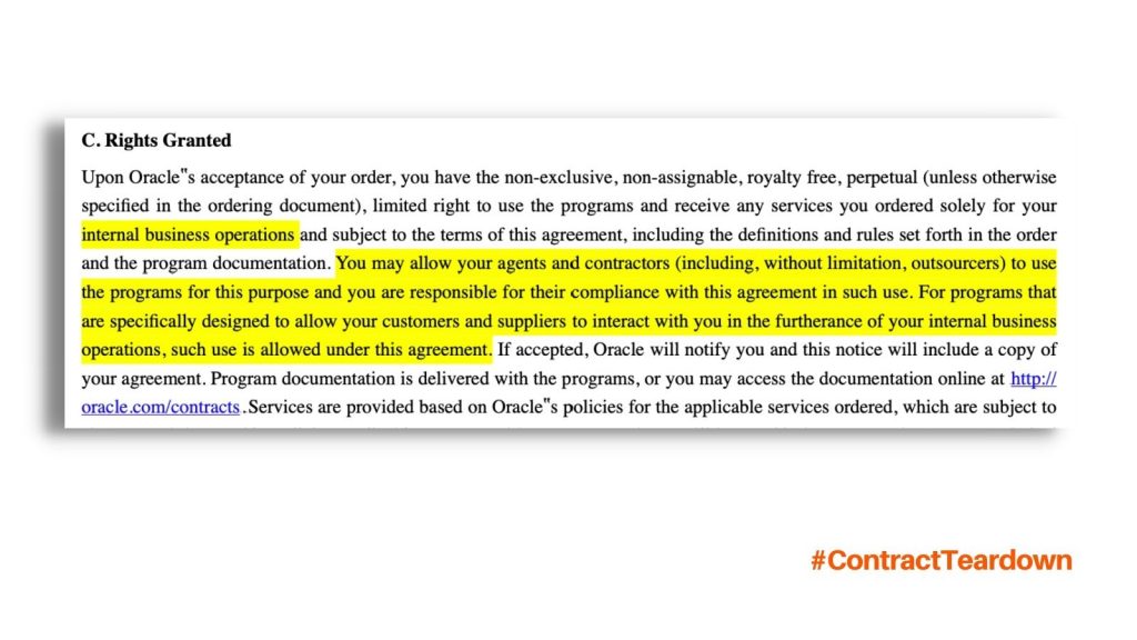 Upon Oracle's acceptance of your order, you have the non-exclusive, non-assignable, royalty free, perpetual (unless otherwise specified in the ordering document,) limited right to use the programs and receive any services you ordered solely for your internal business operations and subject to the terms of this agreement, including the definitions and rules set forth in the order and the program documentation. You may allow your agents and contractors (including, without limitation, outsources) to use the programs for this purpose and you are responsible for their compliance with this agreement in such use. For programs that are specifically designed to allow your customers and suppliers to interact with you in the furtherance of your internal business operations, such use is allowed under this agreement. If accepted, Oracle will notify you and this notice will include a copy of your agreement. Program documentation is delivered with the programs, or you may access the documentation online at oracle.com/contracts. Services are provided based on Oracle's policies for the applicable services ordered, which are subject to