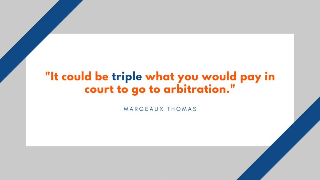 "It could be triple what you would pay in court to go to arbitration." Margeaux Thomas