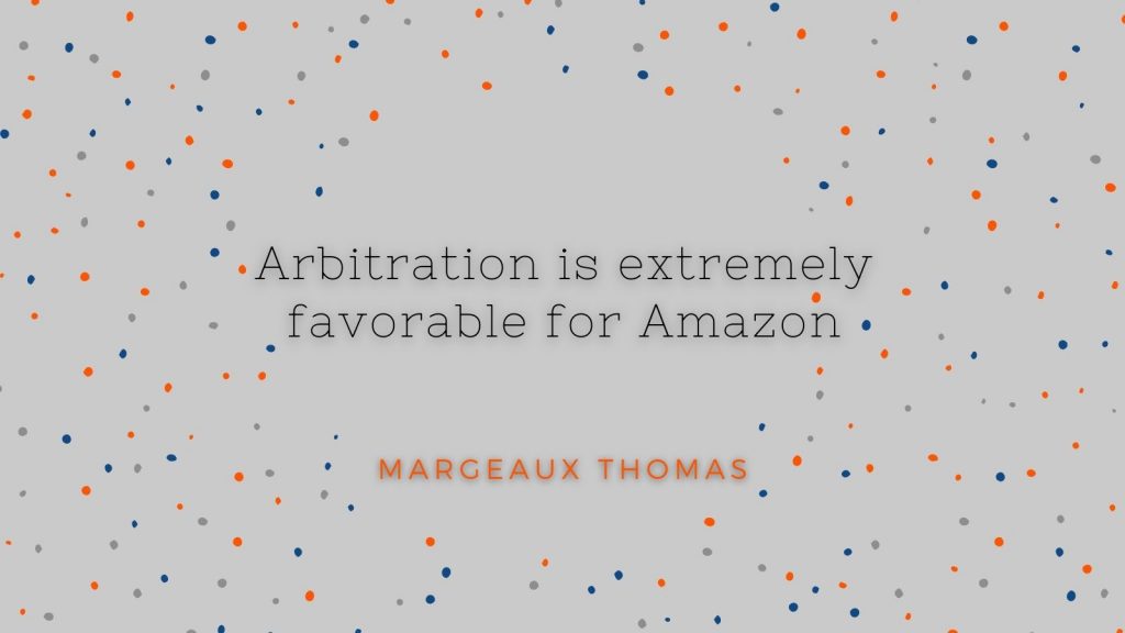 "Arbitration is extremely favorable for Amazon" Margeaux Thomas