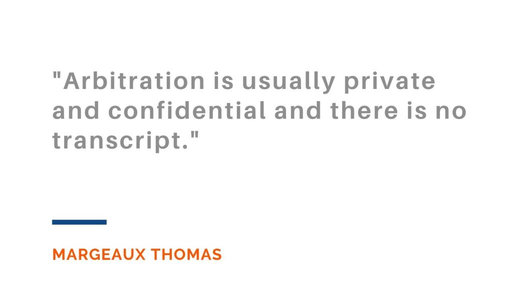 "Arbitration is usually private and confidential and there is no transcript." Margeaux Thomas