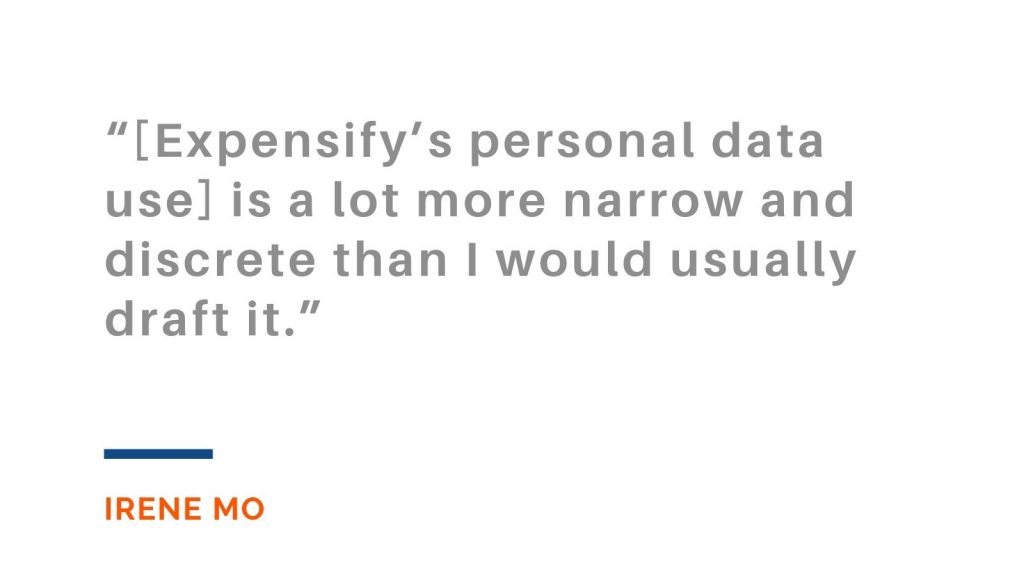 "Expensify's personal data use is a lot more narrow and discrete than I would usually draft it." Irene Mo