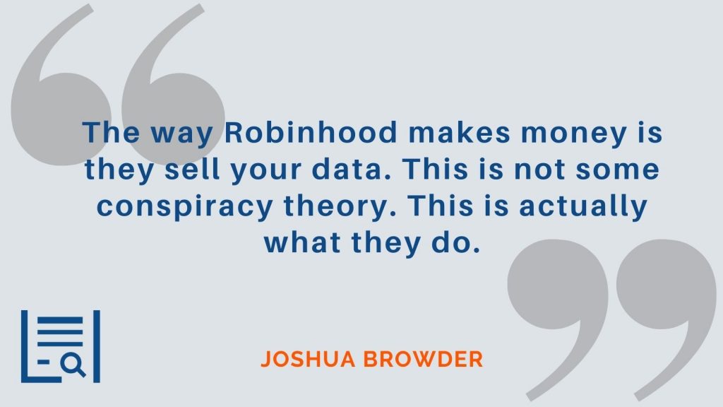 "The way Robinhood makes money is they sell your data. This is not some conspiracy theory. This is actually what they do." Joshua Browder