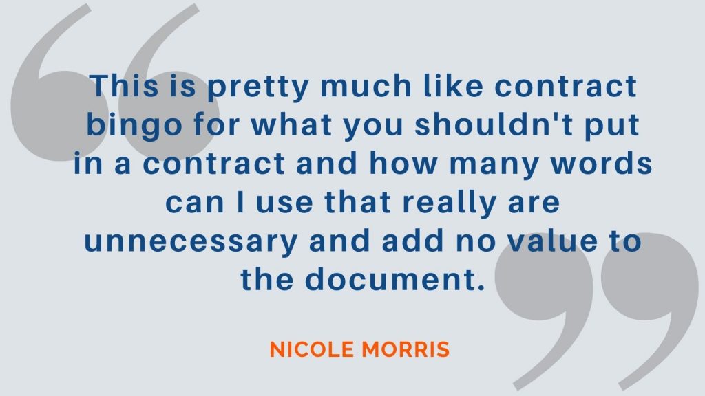 "This is pretty much like contract bingo for what you shouldn't put in a contract and how many words can I use that really are unnecessary and add no value to the document." Nicole Morris