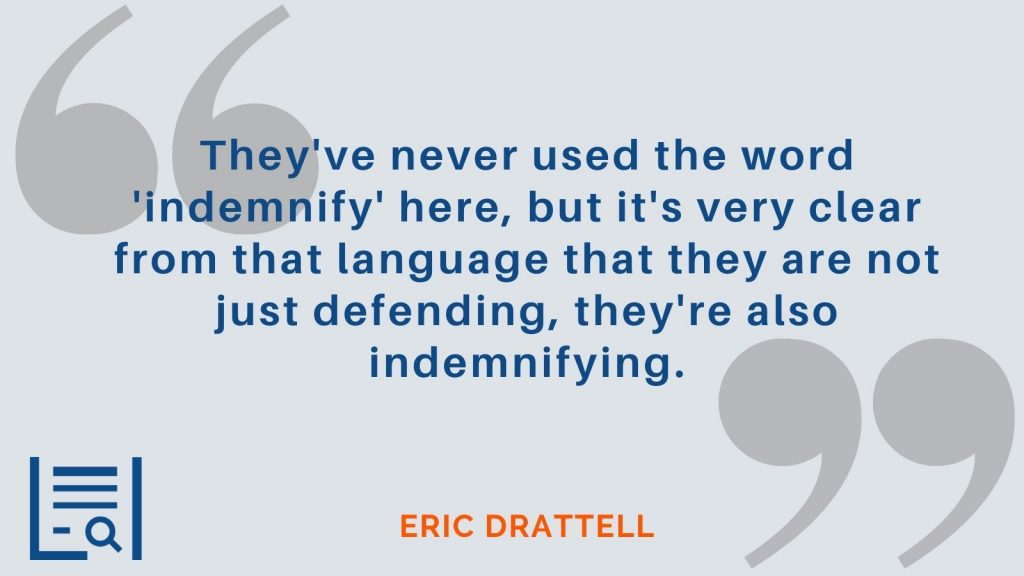 "They've never used the word 'indemnify' here, but it's very clear from that language that they are not just defending, they're also indemnifying." Eric Drattell