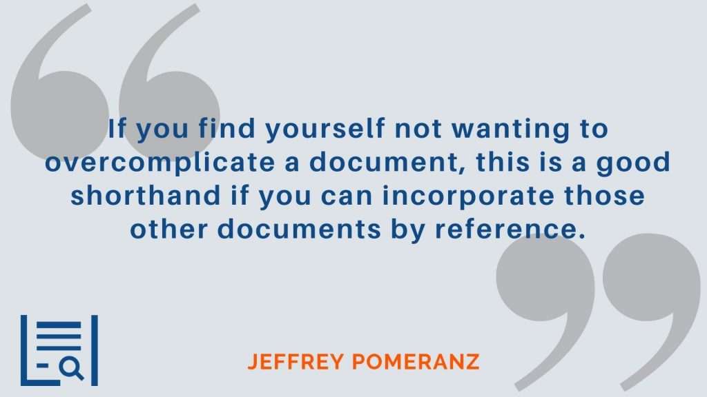 "If you find yourself not wanting to overcomplicate a document, this is a good shorthand if you can incorporate those other documents by reference." Jeffrey Pomeranz