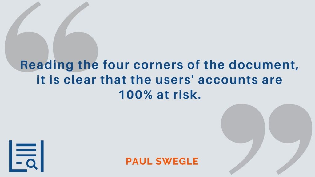 "Reading the four corners of the document, it is clear that the users' accounts are 100% at risk." Paul Swegle