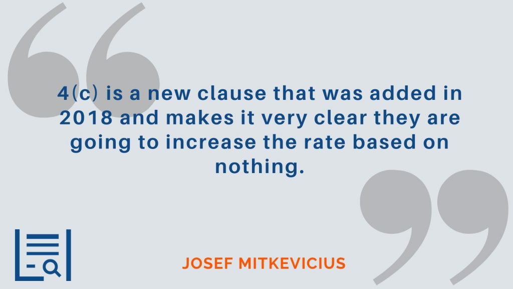 “4(c) is a new clause that was added in 2018 and makes it very clear they are going to increase the rate based on nothing.” Josef Mitkevicius
