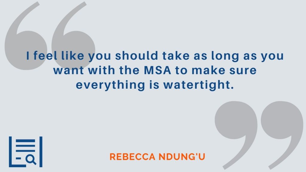 "I feel like you should take as long as you want with the MSA to make sure everything is watertight." Rebecca Ndung'u