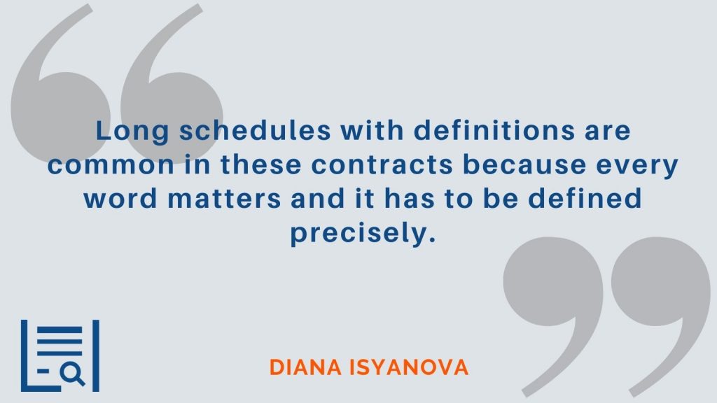 “Long schedules with definitions are common in these contracts because every word matters and it has to be defined precisely.” -Diana Isyanova