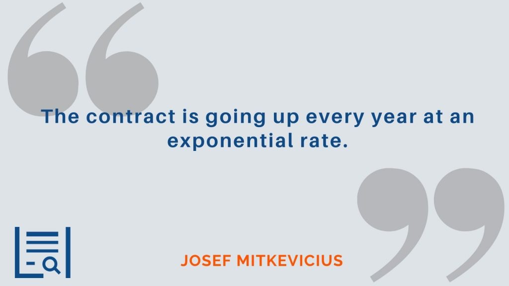 “The contract is going up every year at an exponential rate.” Josef Mitkevicius 