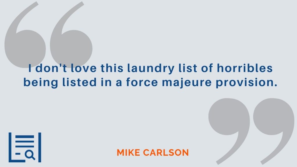 “I don't love this laundry  list of horribles being listed in a force majeure provision.”  Mike Carlson