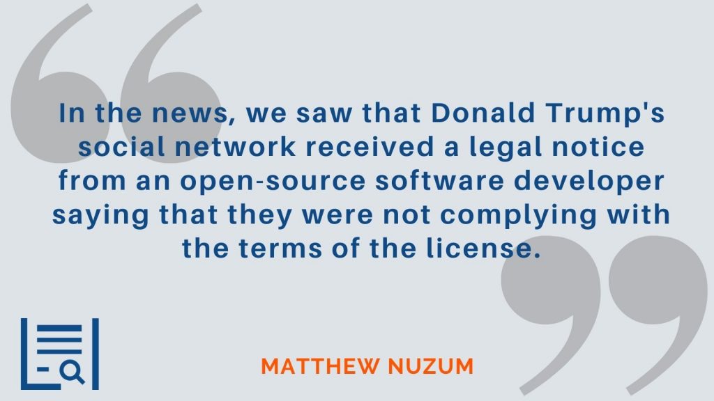 "In the news, we saw that Donald Trump's social network received a legal notice from an open-source software developer saying that they were not complying with the terms of the license."  Matthew Nuzum