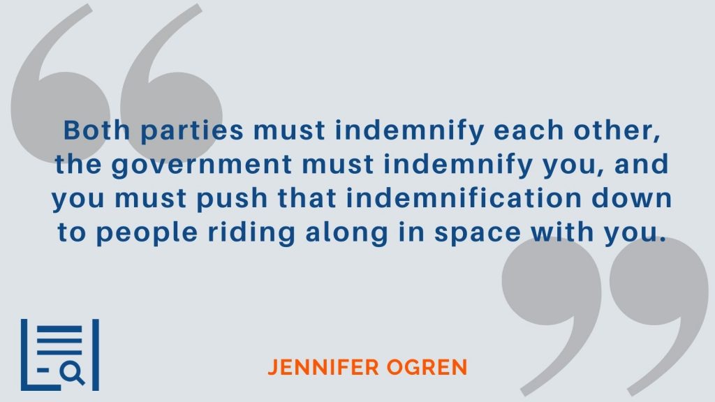 "Both parties must indemnify each other, the government must indemnify you, and you must push that indemnification down to people riding along in space with you." -Jennifer Ogren