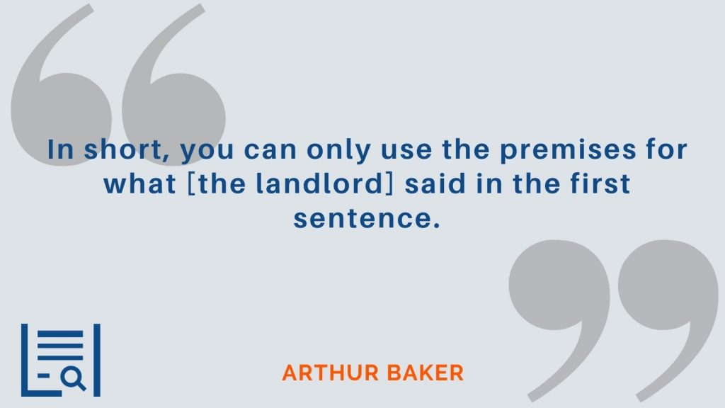 "In short, you can only use the premises for what [the landlord] said in the first sentence." Arthur Baker