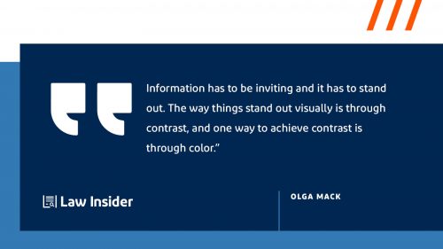 "Information has to be inviting and it has to stand out. The way things stand out visually is through contrast, and one way to achieve contrast is through color." Olga Mack