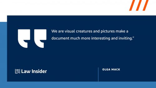 "We are visual creatures and pictures make a document much more interesting and inviting." Olga Mack