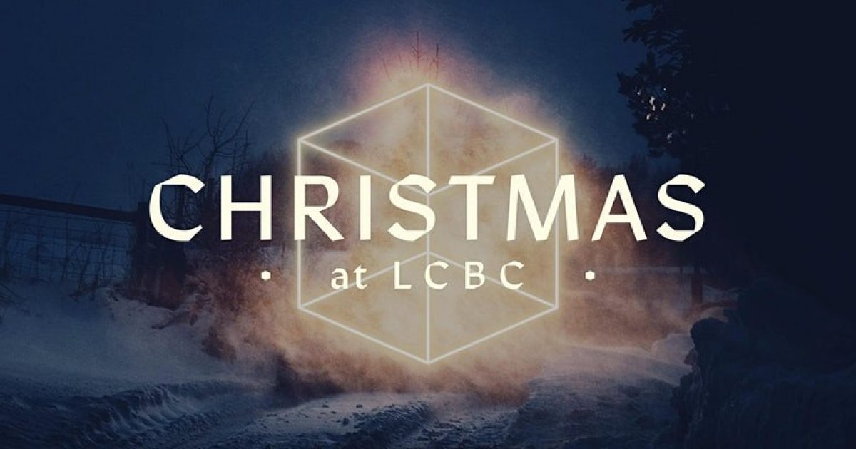 Christmas at LCBC Join Us LCBC Church