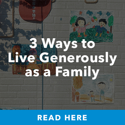 3 Ways to Live Generous as a Family - Learn More