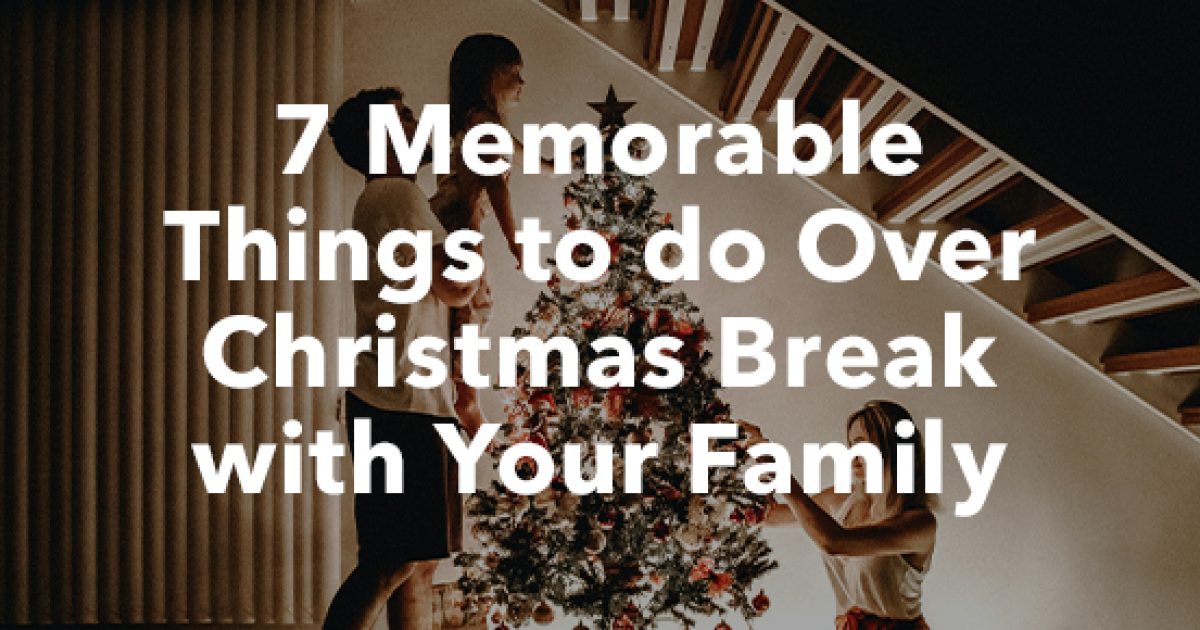 7 Memorable Things to do Over Christmas Break with Your… LCBC Church