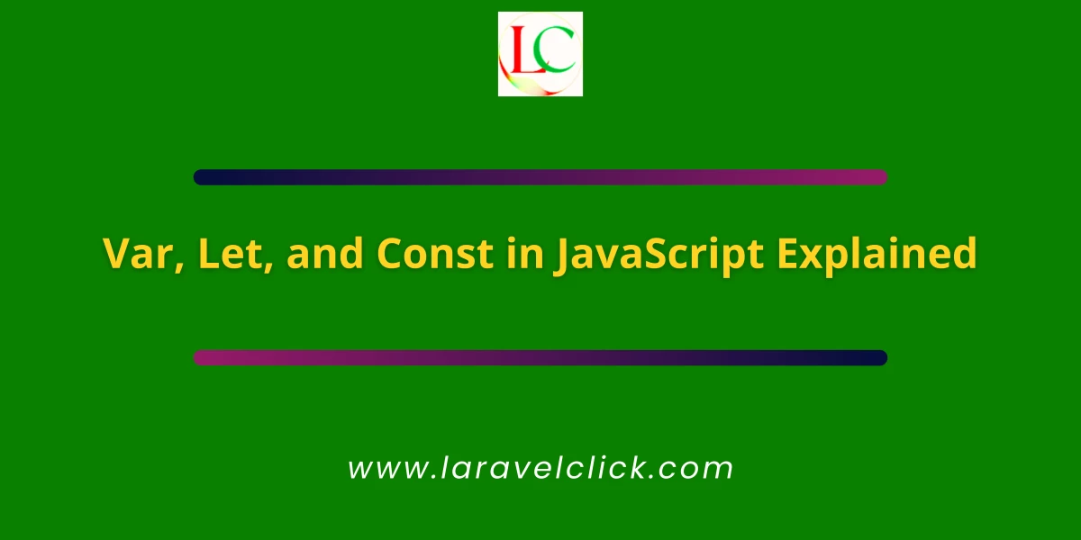 Var, Let, and Const in JavaScript Explained