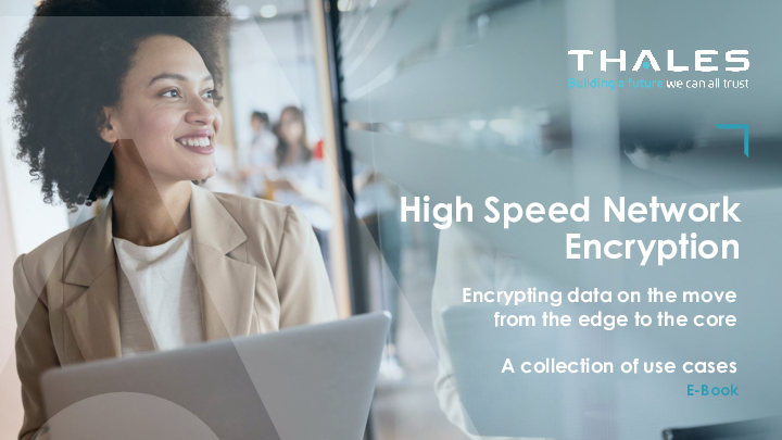 Thales High Speed Encryption. Explore the value it’s delivering for customers