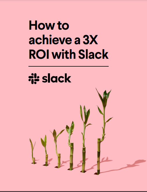 How to achieve a 3X ROI with Slack