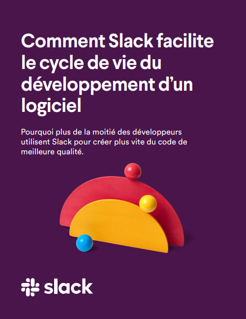 Comment Slack facilite  le cycle de vie du  développement d’un  logiciel