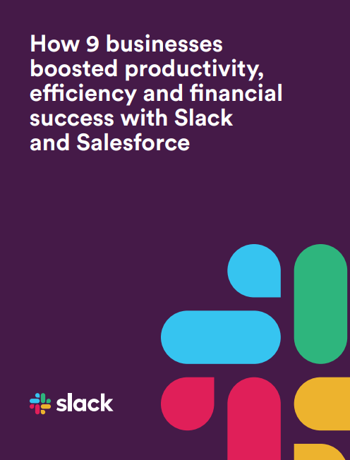 How 9 businesses  boosted productivity,  efficiency and financial  success with Slack and Salesforce