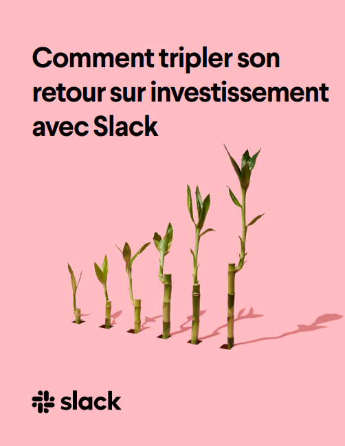 Comment tripler son  retour sur investissement  avec Slack