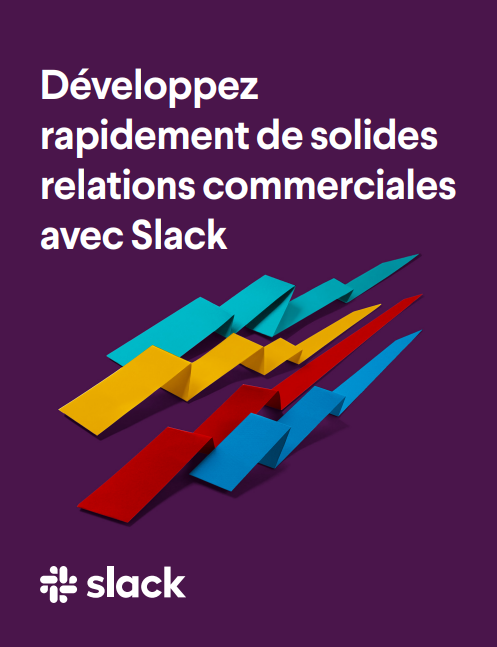 Développez  rapidement de solides  relations commerciales  avec Slack