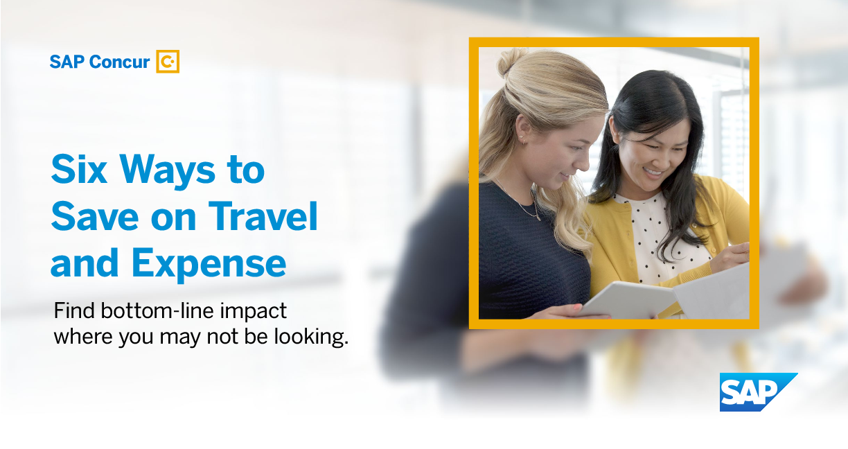 Six Ways to Save on Travel and Expense Find bottom-line impact where you may not be looking.