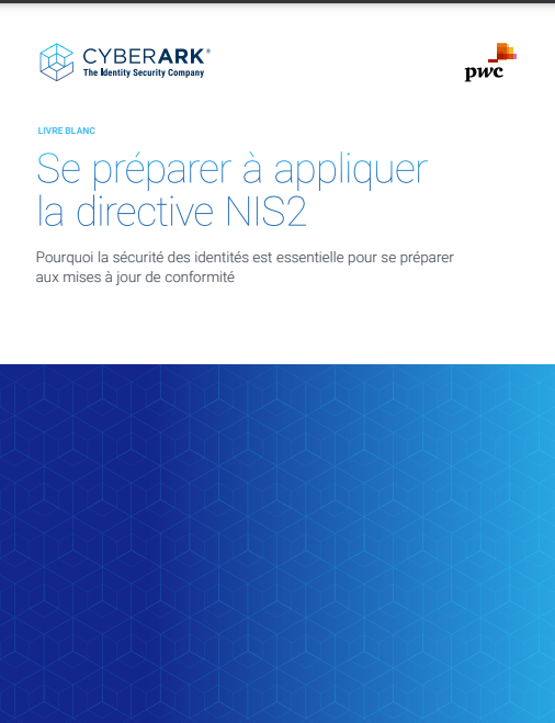 Se préparer à la directive NIS2 – Pourquoi la sécurité des identités est essentielle pour se préparer aux mises à jour de conformité